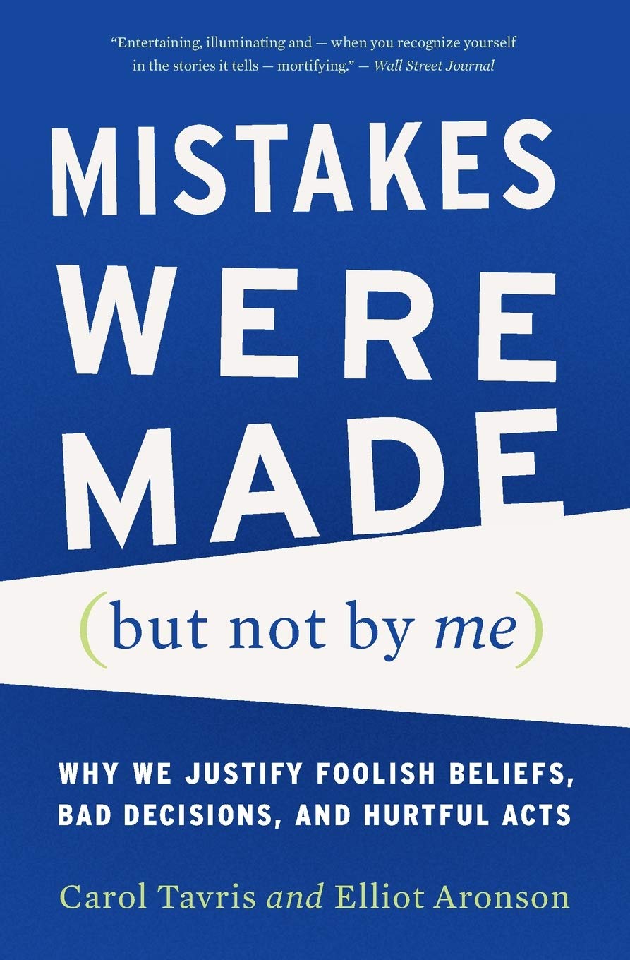 Mistakes Were Made (But Not By Me): Why We Justify Foolish Beliefs, Bad Decisions, And Hurtful Acts,New