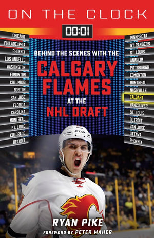 On The Clock: Calgary Flames: Behind The Scenes With The Calgary Flames At The Nhl Draft,New