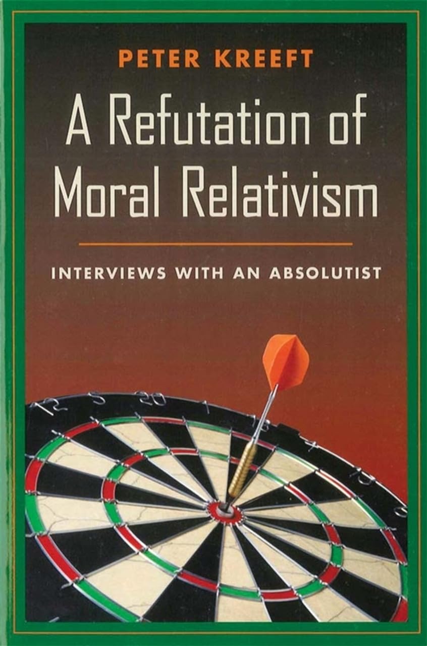 A Refutation of Moral Relativism: Interviews with an Absolutist,Used