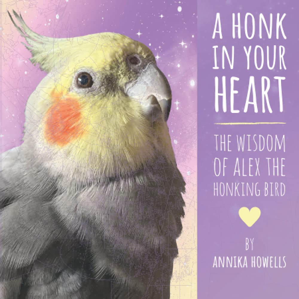 A Honk In Your Heart: The Wisdom of Alex the Honking Bird,Used