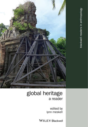 Global Heritage: A Reader (Wiley Blackwell Readers in Anthropology)