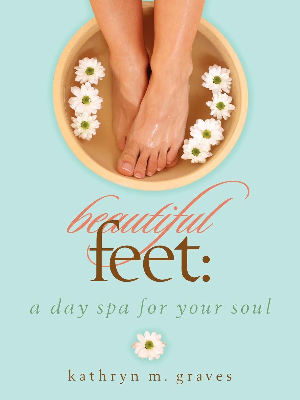 Beautiful Feet: A Day Spa For Your Soul,Used