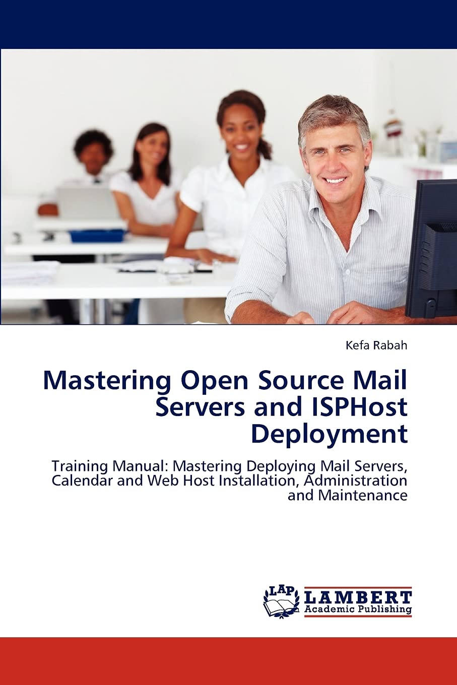 Mastering Open Source Mail Servers and ISPHost Deployment: Training Manual: Mastering Deploying Mail Servers, Calendar and Web H,Used