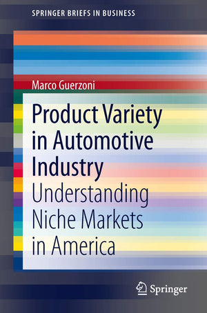 Product Variety in Automotive Industry: Understanding Niche Markets in America (SpringerBriefs in Business),Used