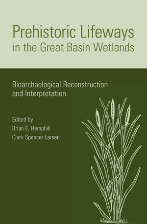 Prehistoric Lifeways In The Great Basin Wetlands: Bioarchaelogical Reconstruction And Interpretation,Used