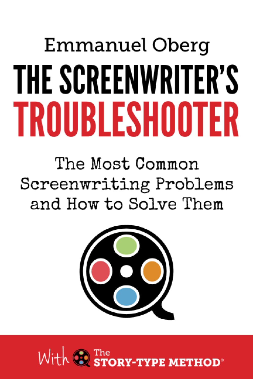 The Screenwriter's Troubleshooter: The Most Common Screenwriting Problems and How to Solve Them (With The StoryType Method),Used