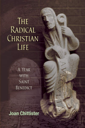 The Radical Christian Life: A Year With Saint Benedict,New