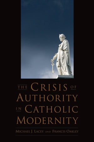 The Crisis Of Authority In Catholic Modernity