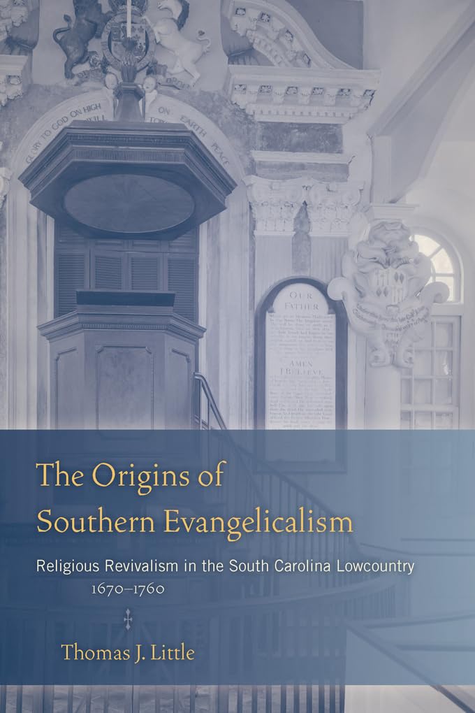The Origins of Southern Evangelicalism: Religious Revivalism in the South Carolina Lowcountry, 16701760,Used