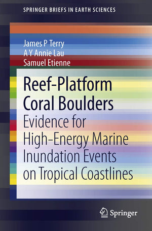 ReefPlatform Coral Boulders: Evidence for HighEnergy Marine Inundation Events on Tropical Coastlines (SpringerBriefs in Earth ,Used