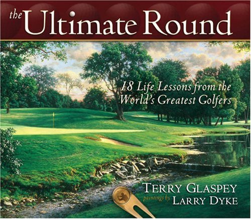 The Ultimate Round: 18 Life Lessons from the Worlds Greatest Golfers,Used
