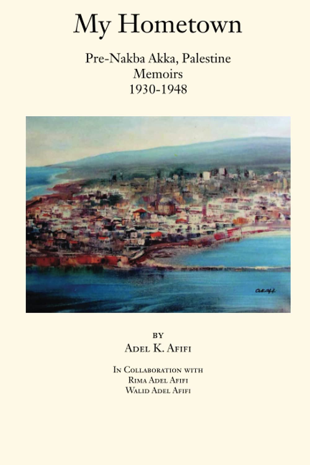 My Hometown Prenakba Akka, Palestine Memoirs 19301948-new