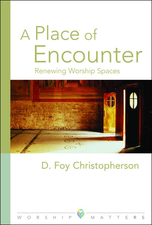 A Place Of Encounter: Renewing Worship Spaces (Worship Matters),Used