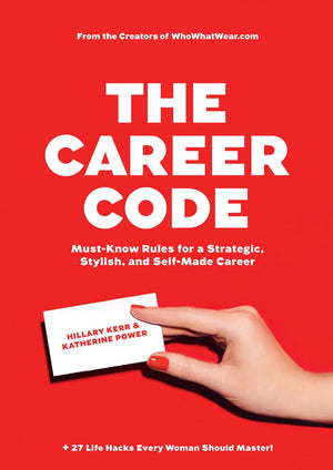 The Career Code: Mustknow Rules For A Strategic, Stylish, And Selfmade Career