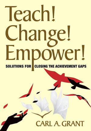 Teach! Change! Empower!: Solutions for Closing the Achievement Gaps,Used