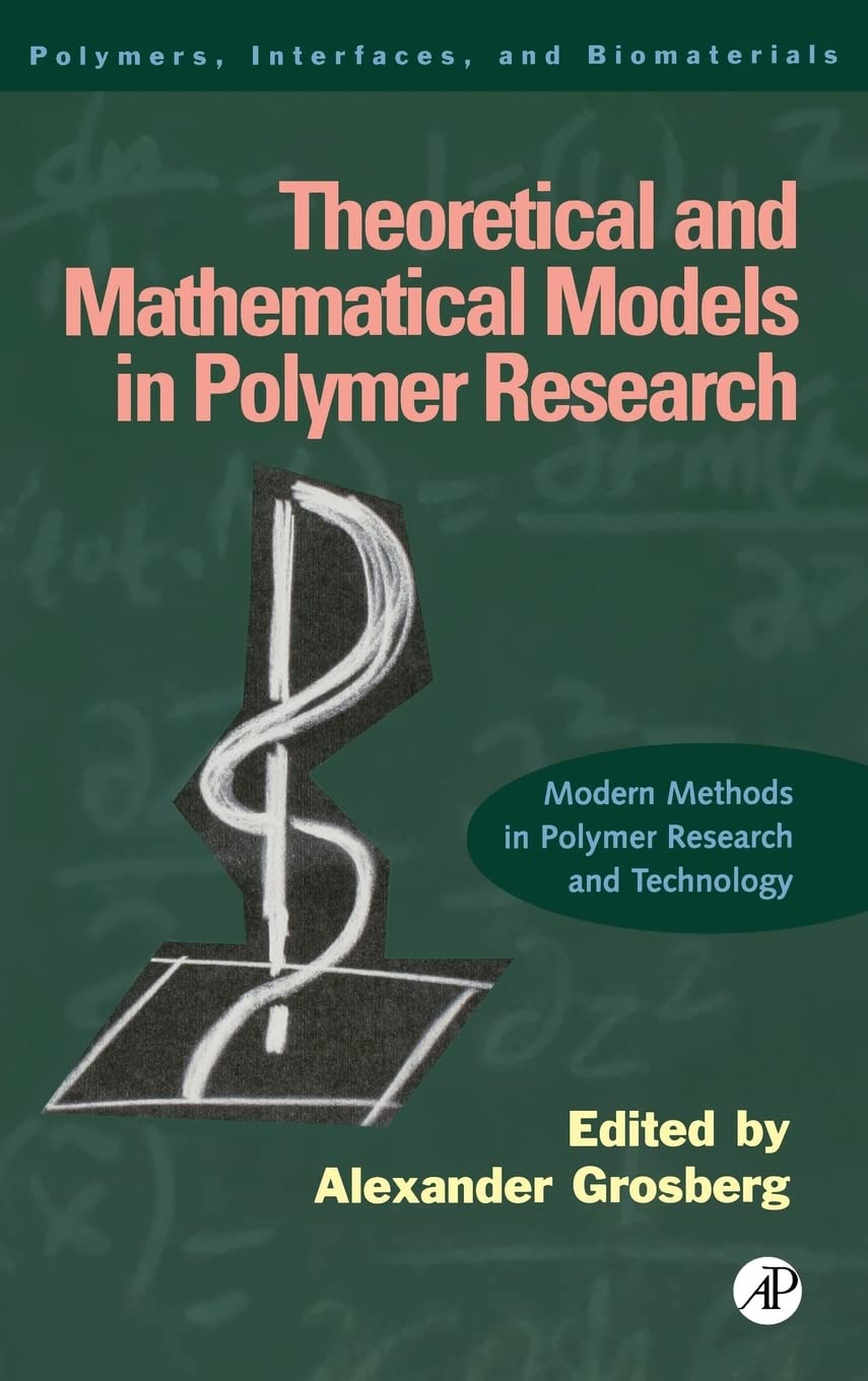 Theoretical and Mathematical Models in Polymer Research: Modern Methods in Polymer Research and Technology (Volume 5) (Polymers,,Used