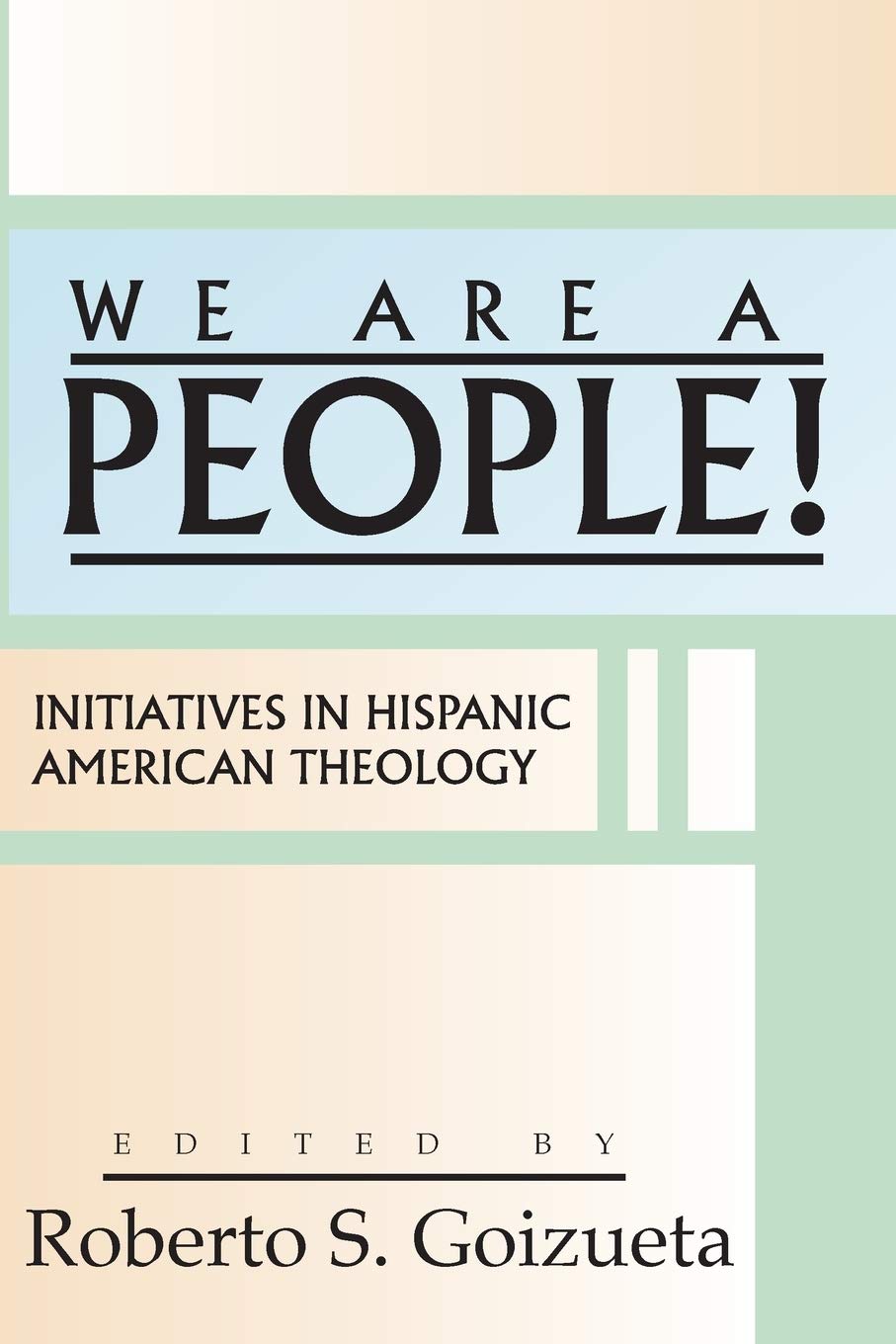 We are a People!: Initiatives in Hispanic American Theology,Used
