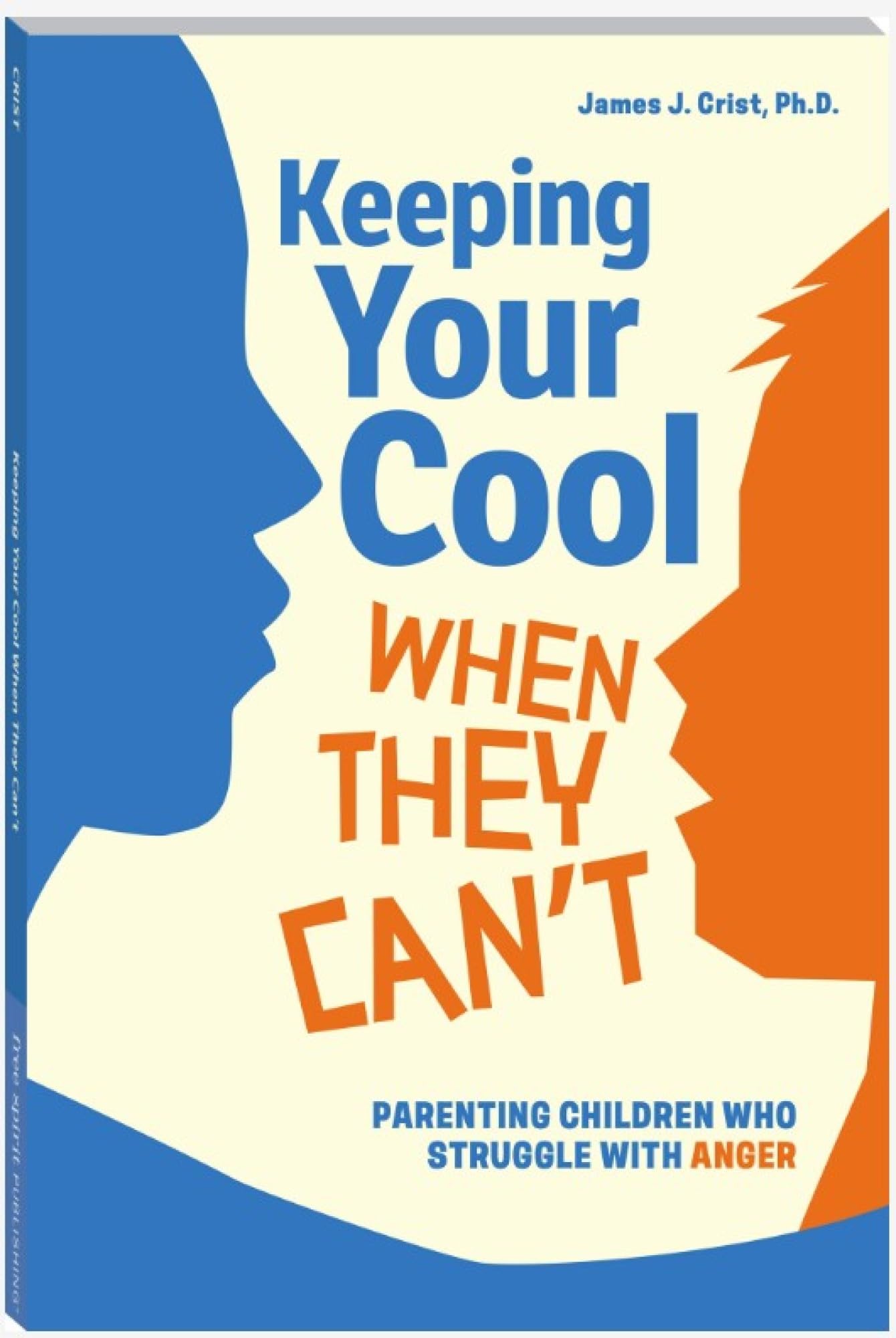 Keeping Your Cool When They CanT: Parenting Children Who Struggle With Anger (Free Spirit Parenting)