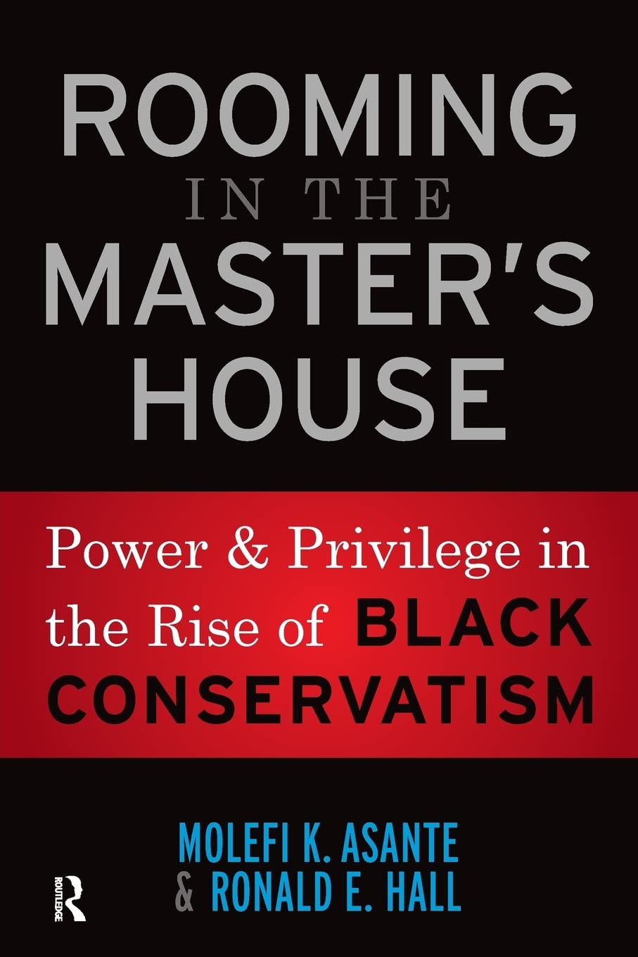 Rooming in the Master's House: Power and Privilege in the Rise of Black Conservatism,New