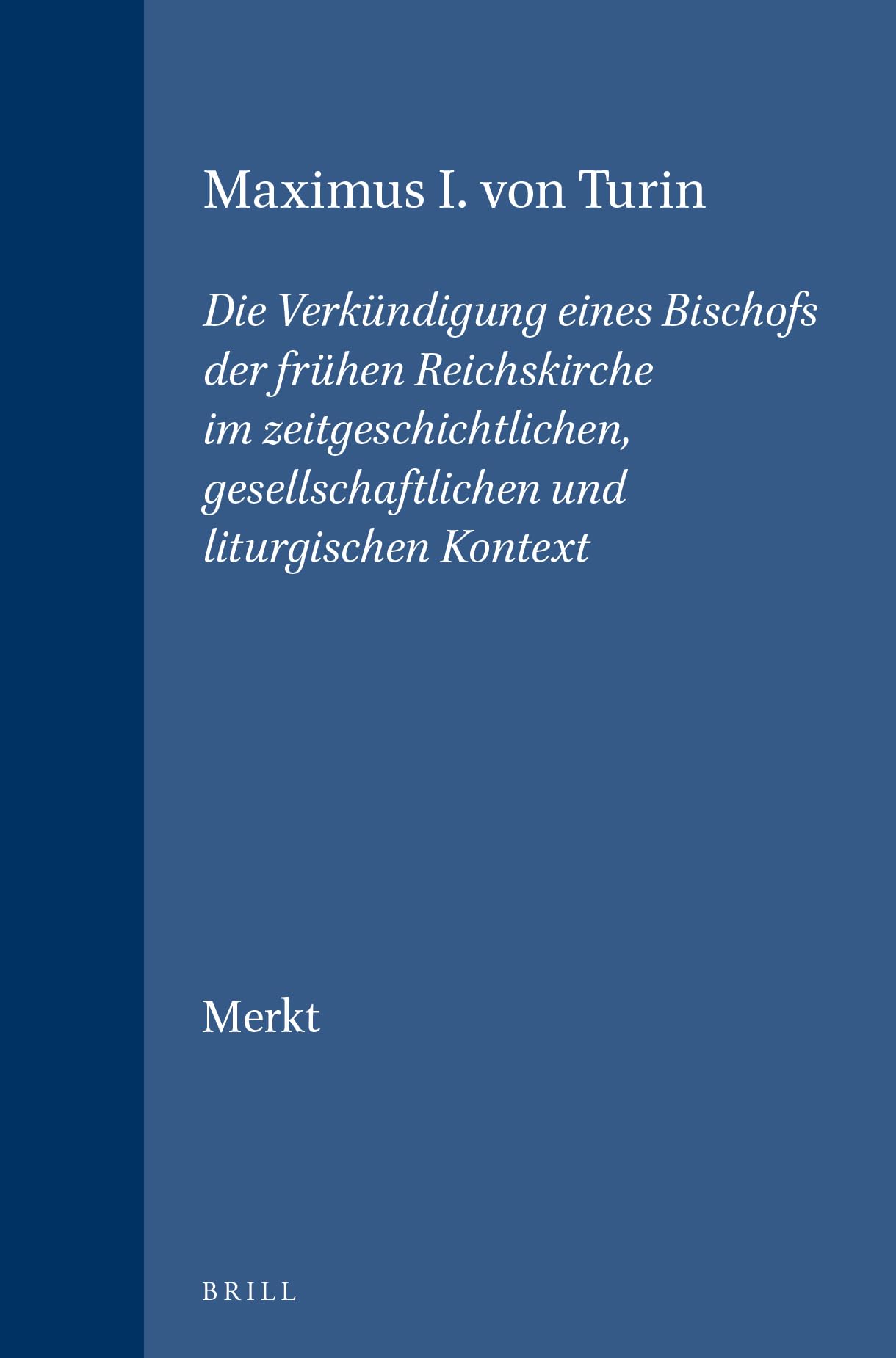 Maximus I. Von Turin: Die Verkundigung Eines Bischofs Der Fruhen Reichskirche Im Zeitgeschichtlichen, Gesellschaftlichen Und Lit,Used