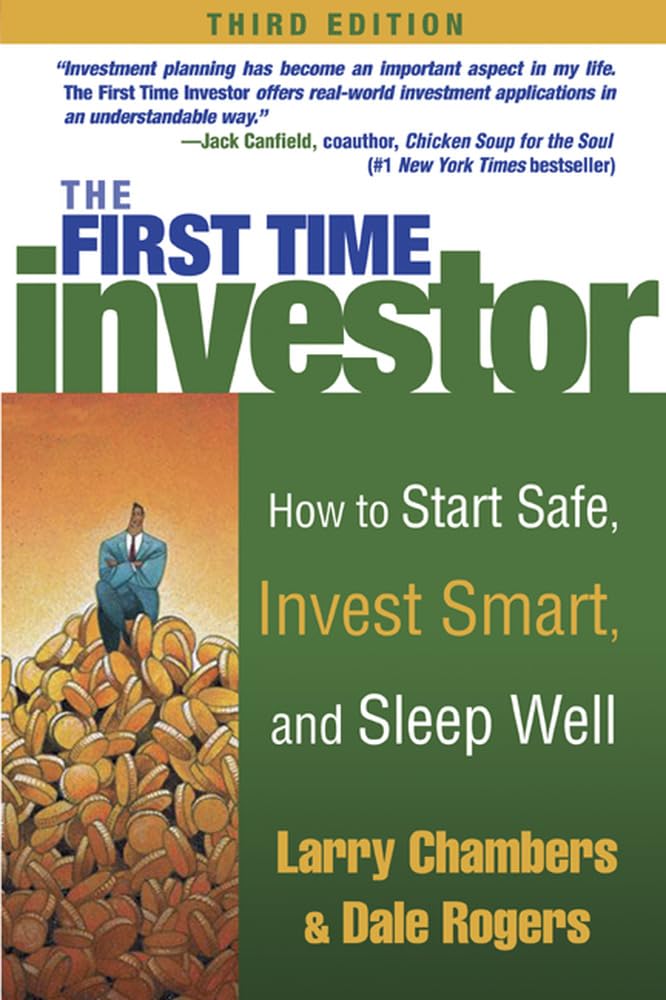 The First Time Investor : How To Start Safe, Invest Smart, And Sleep Well