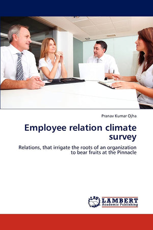 Employee relation climate survey: Relations, that irrigate the roots of an organization to bear fruits at the Pinnacle,Used