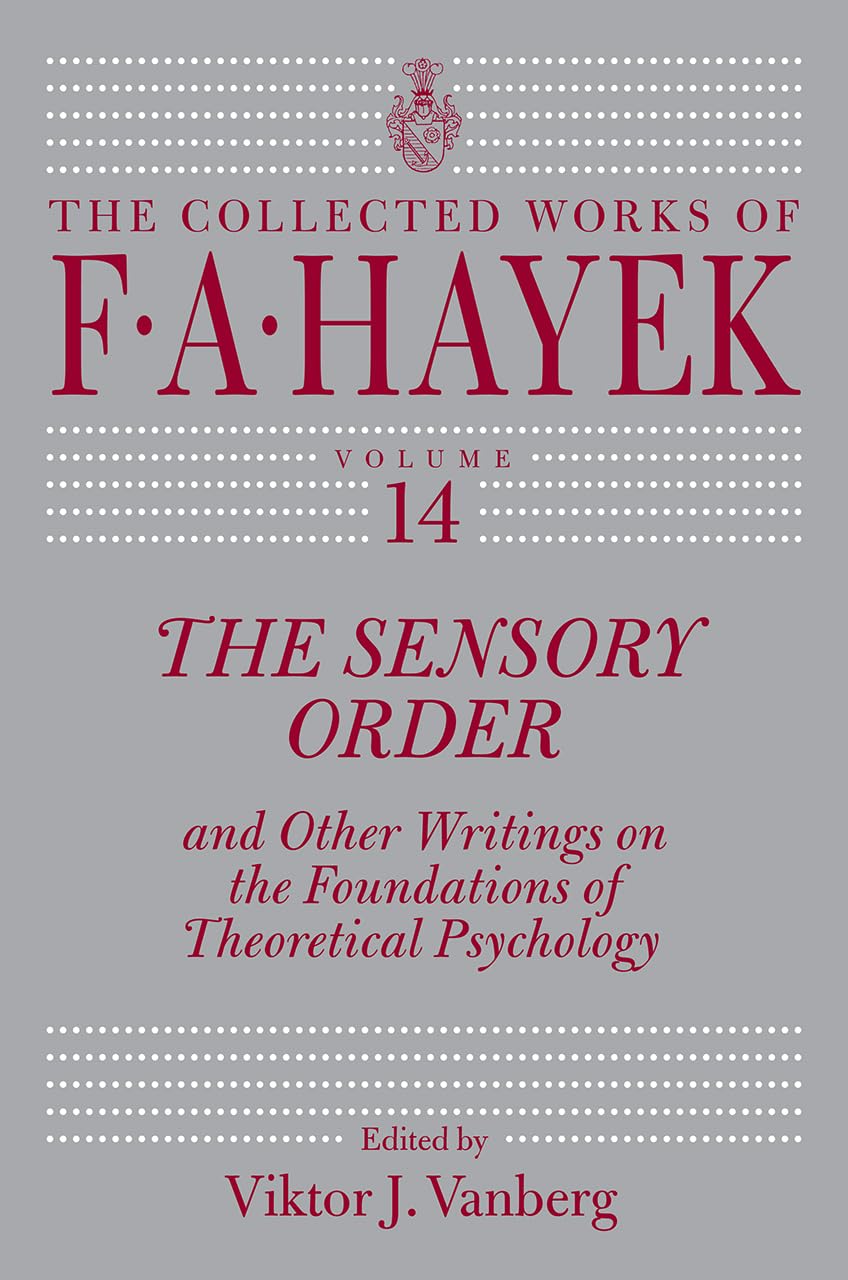 The Sensory Order and Other Writings on the Foundations of Theoretical Psychology (Volume 14) (The Collected Works of F. A. Haye,Used