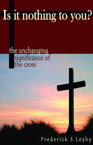 Is It Nothing To You?: The Unchanging Significance Of The Cross,Used