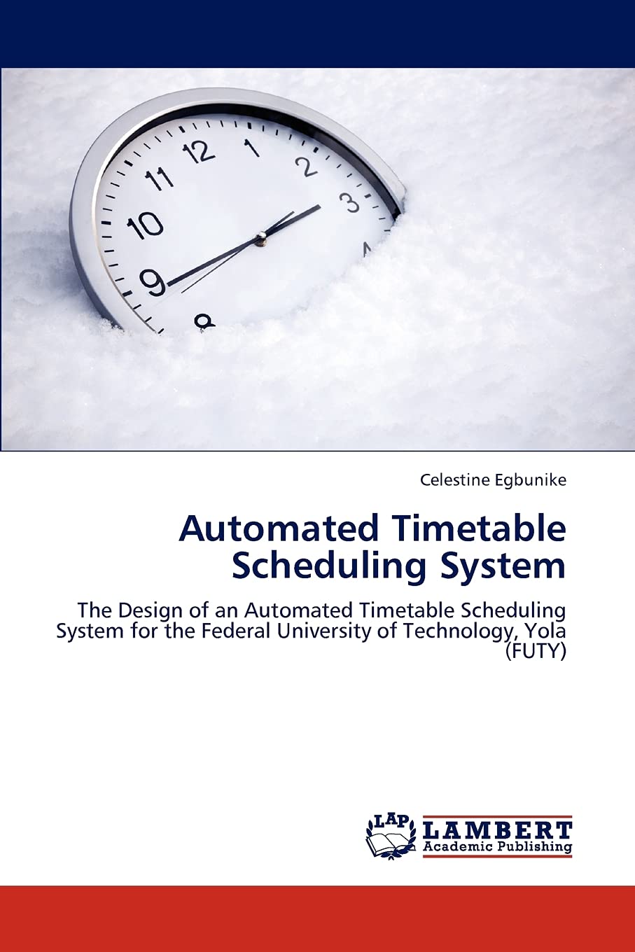 Automated Timetable Scheduling System: The Design of an Automated Timetable Scheduling System for the Federal University of Tech,Used