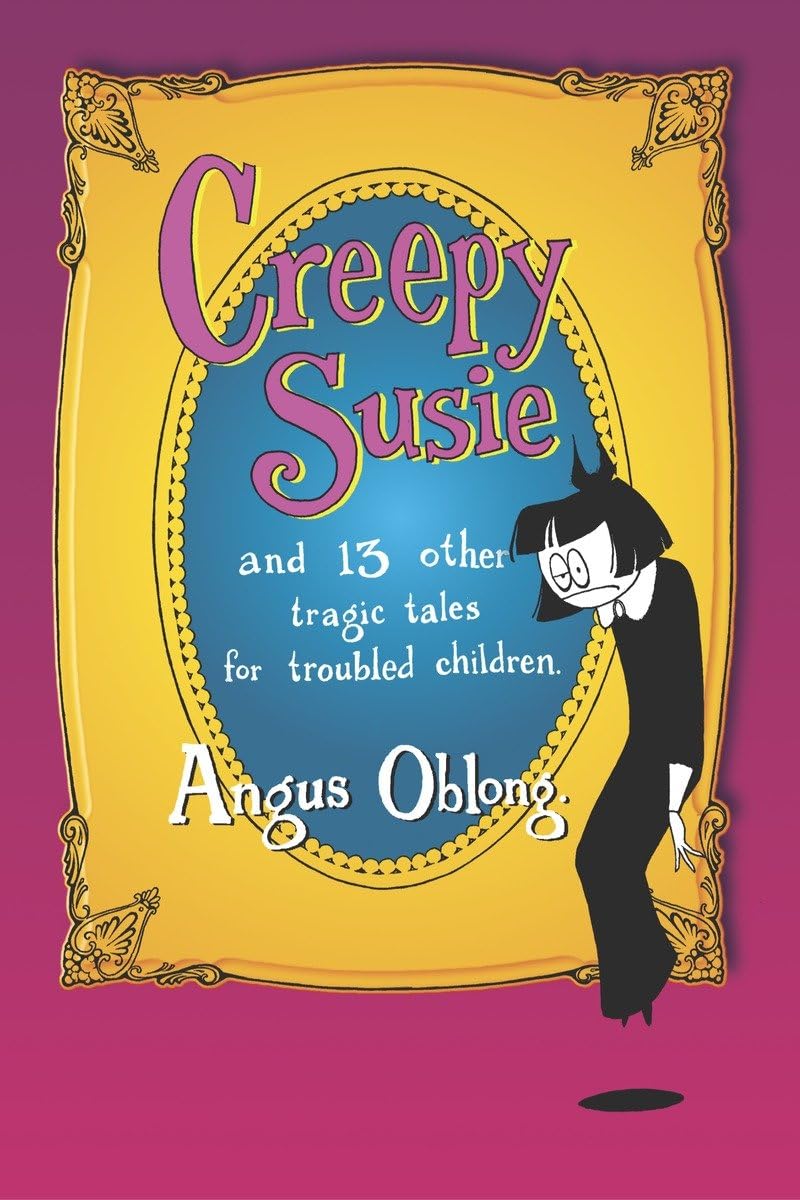 Creepy Susie: And 13 Other Tragic Tales for Troubled Children,Used