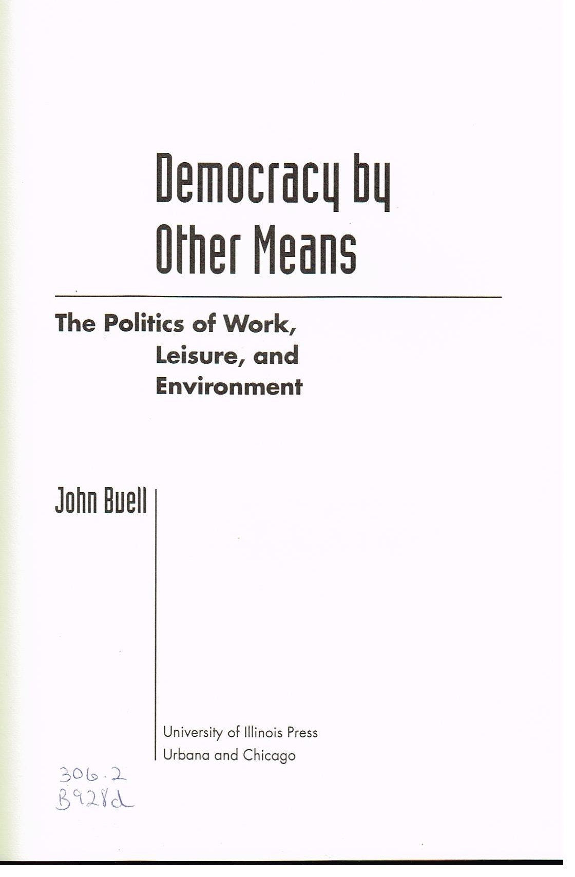 Democracy by Other Means: The Politics of Work, Leisure, and Environment,Used
