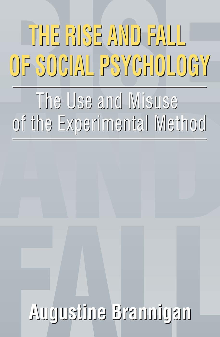 The Rise And Fall Of Social Psychology: An Iconoclast'S Guide To The Use And Misuse Of The Experimental Method (Social Problems