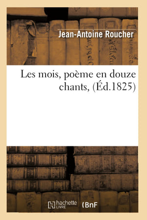 Les Mois, Pome En Douze Chants, (D.1825) (Litterature) (French Edition),Used