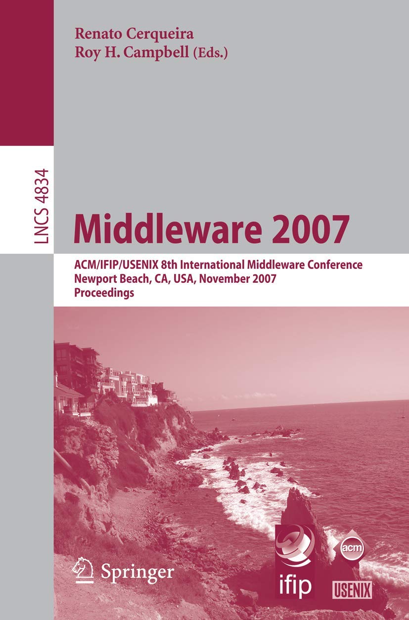 Middleware 2007: ACM/IFIP/USENIX 8th International Middleware Conference, Newport Beach, CA, USA, November 2630, 2007, Proceedi,Used