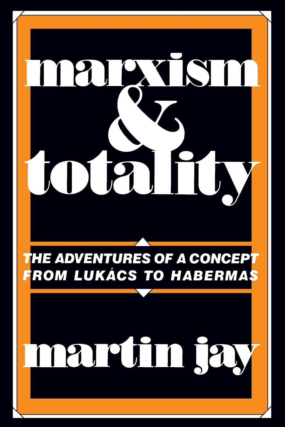 Marxism And Totality: The Adventures Of A Concept From Lukcs To Habermas,New