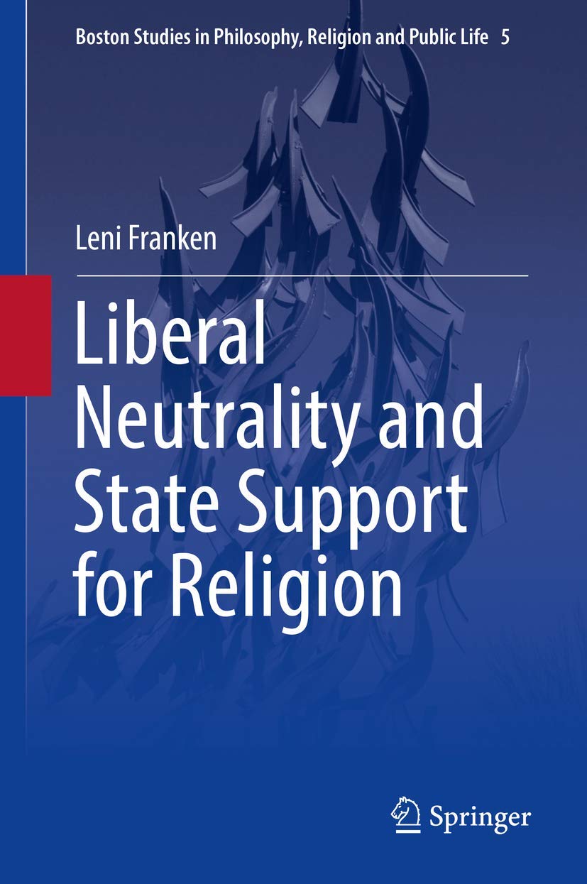 Liberal Neutrality and State Support for Religion (Boston Studies in Philosophy, Religion and Public Life, 5),Used