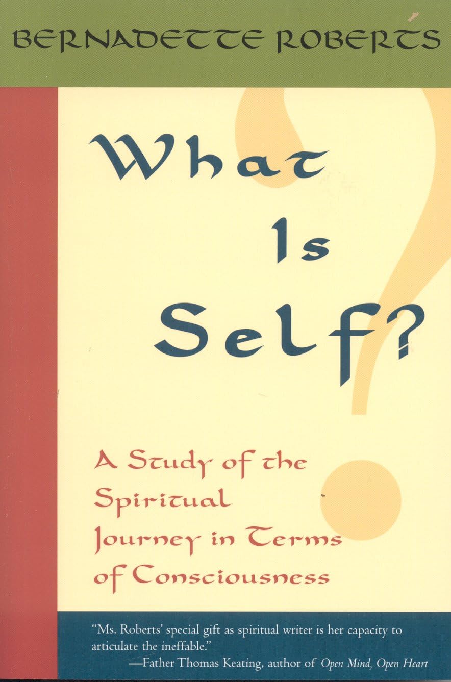 What Is Self?: A Study of the Spiritual Journey in Terms of Consciousness,New
