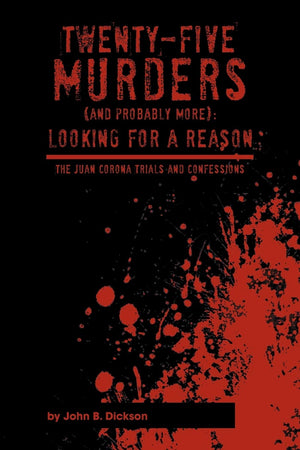 Twentyfive Murders (And Probably More): Looking For A Reason: The Juan Corona Trials And Confessions,Used