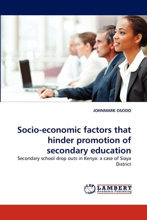 Socioeconomic factors that hinder promotion of secondary education: Secondary school drop outs in Kenya: a case of Siaya Distri,Used