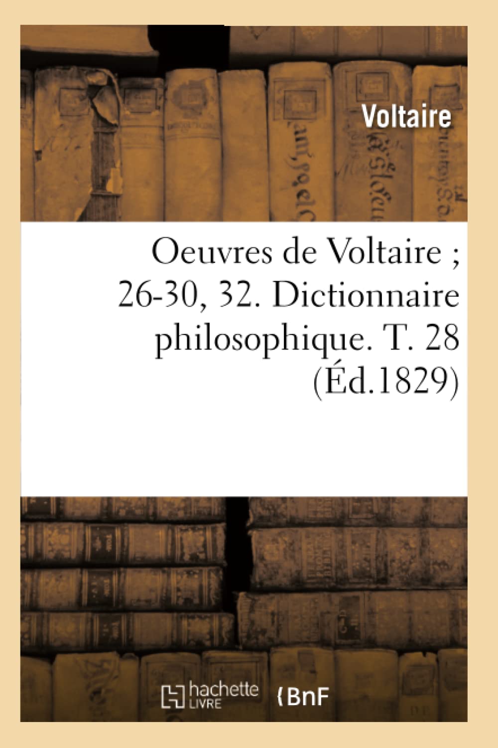 Oeuvres De Voltaire 2630, 32. Dictionnaire Philosophique. T. 28 (D.1829) (Litterature) (French Edition),New