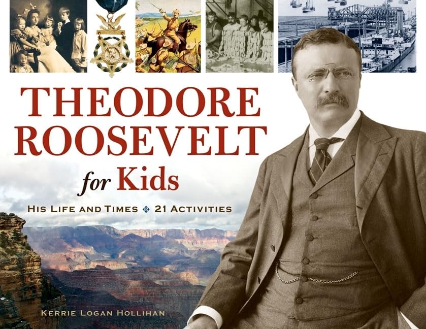 Theodore Roosevelt For Kids: His Life And Times, 21 Activities (33) (For Kids Series)