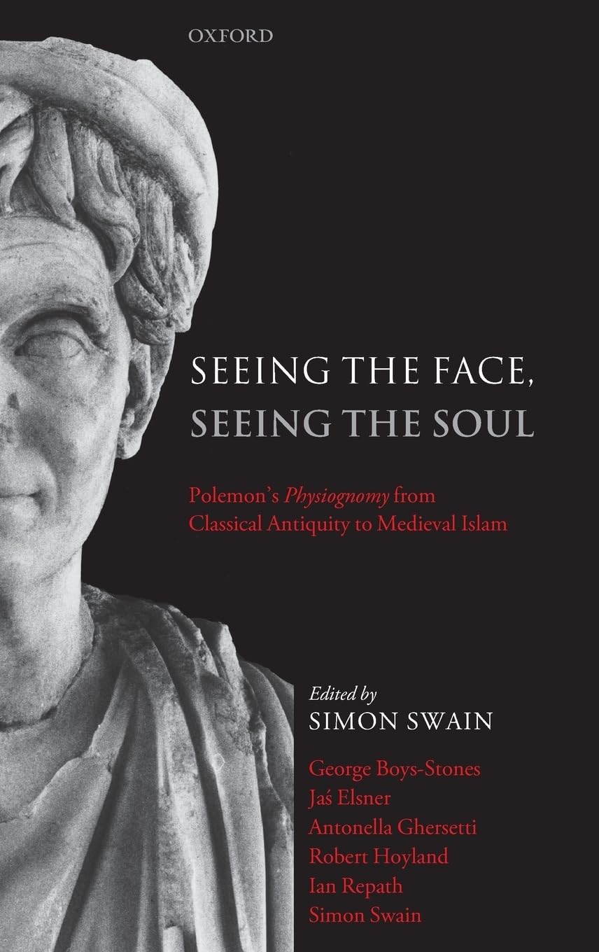 Seeing the Face, Seeing the Soul: Polemon's Physiognomy from Classical Antiquity to Medieval Islam,Used