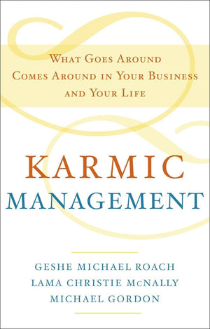 Karmic Management: What Goes Around Comes Around in Your Business and Your Life,Used
