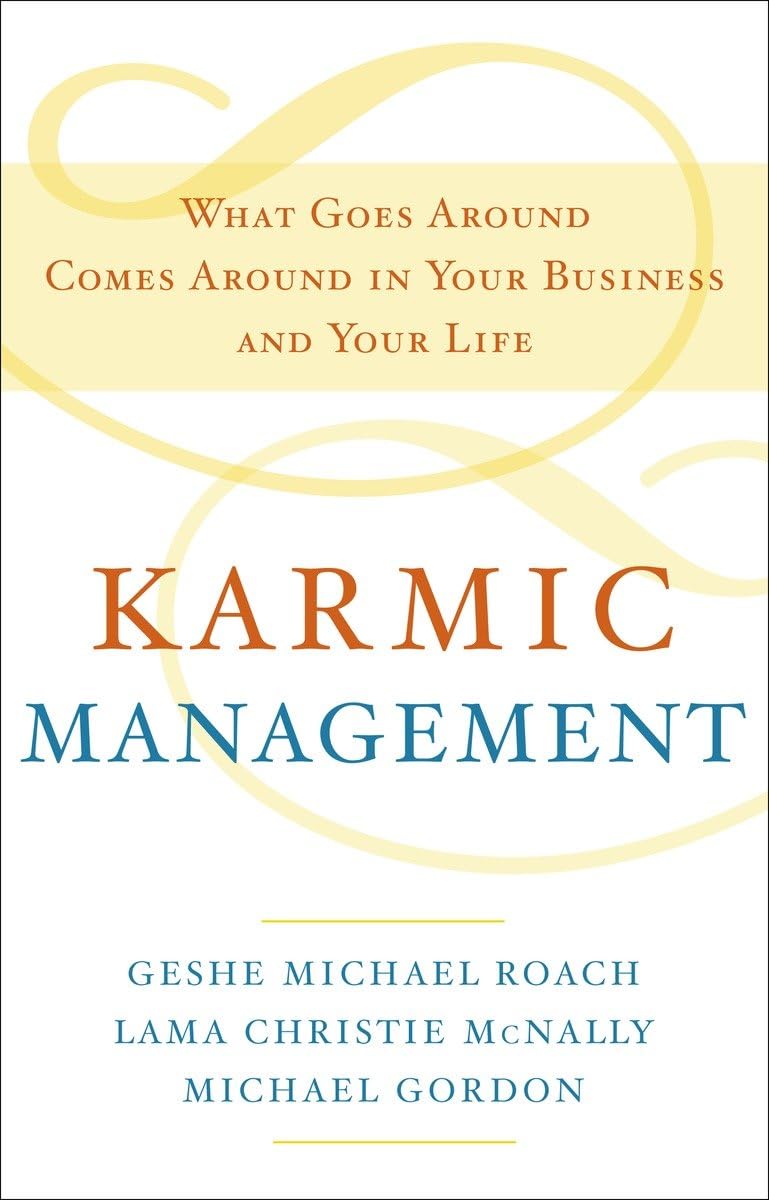 Karmic Management: What Goes Around Comes Around in Your Business and Your Life,Used