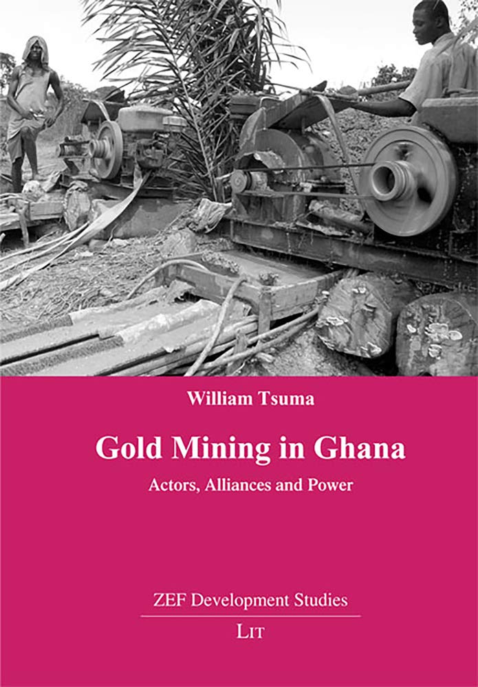 Gold Mining in Ghana: Actors, Alliances and Power (15) (ZEF Development Studies),Used