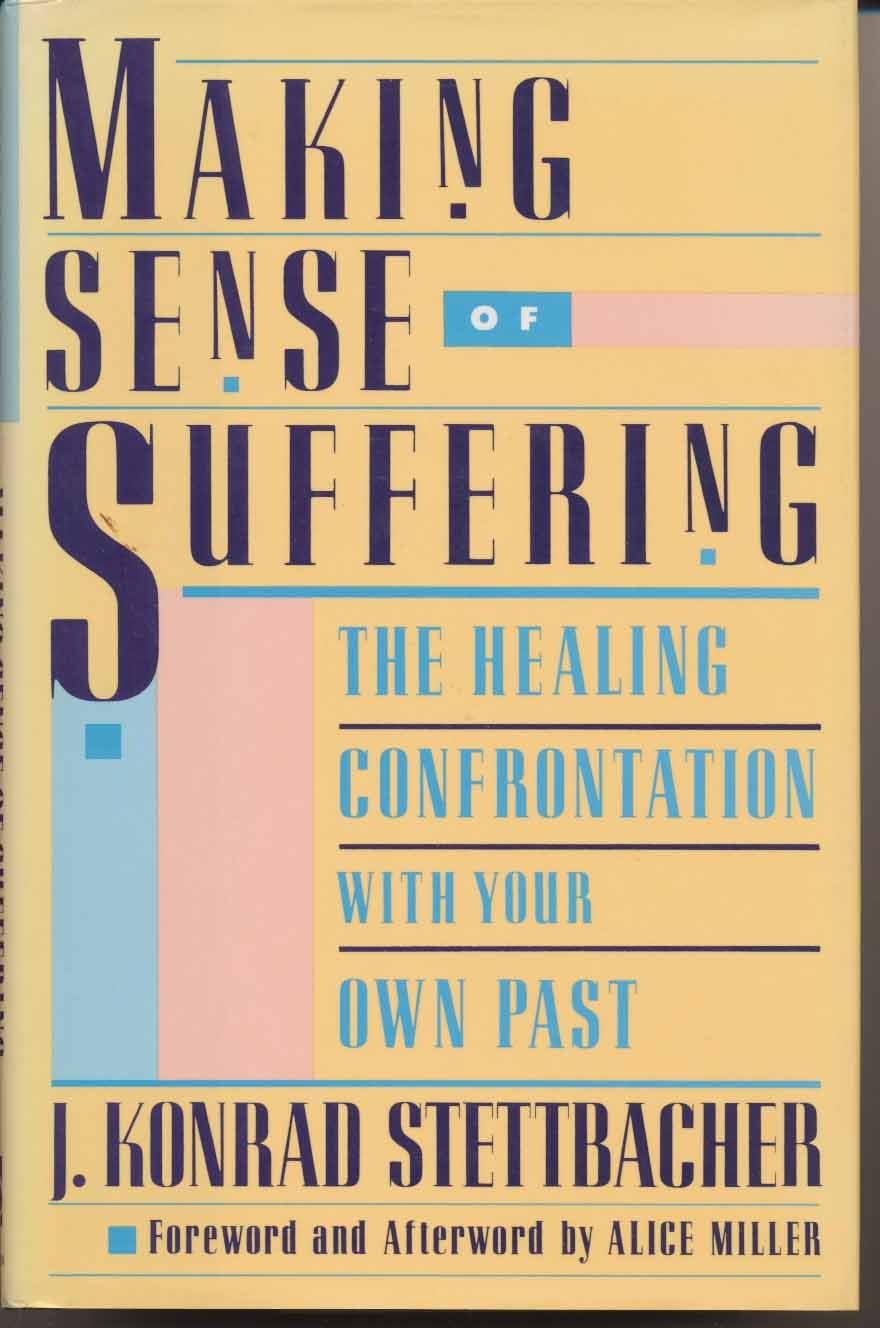Making Sense Of Suffering: The Healing Confrontation With Your Own Past,New