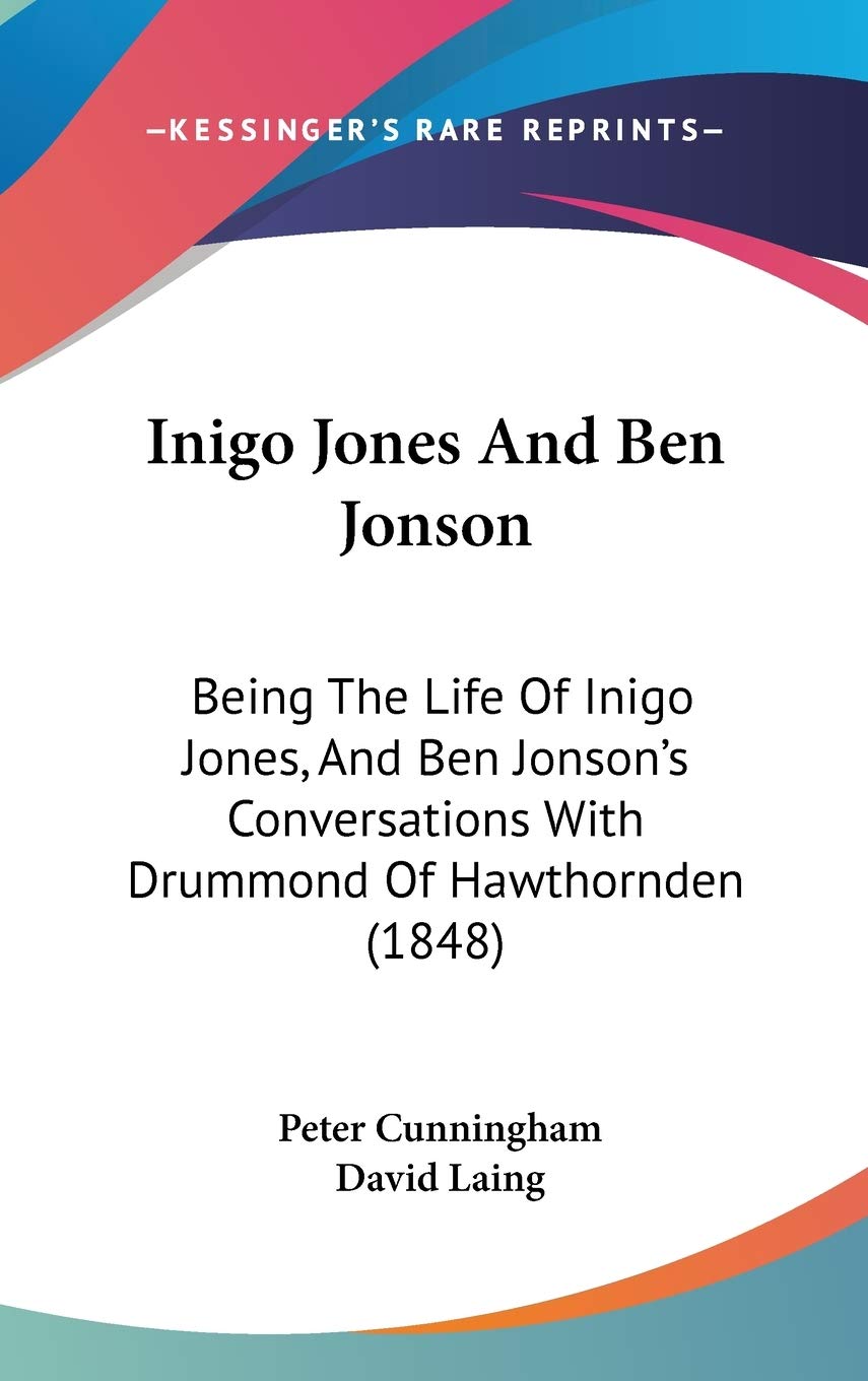 Inigo Jones And Ben Jonson: Being The Life Of Inigo Jones, And Ben Jonson'S Conversations With Drummond Of Hawthornden (1848),Used