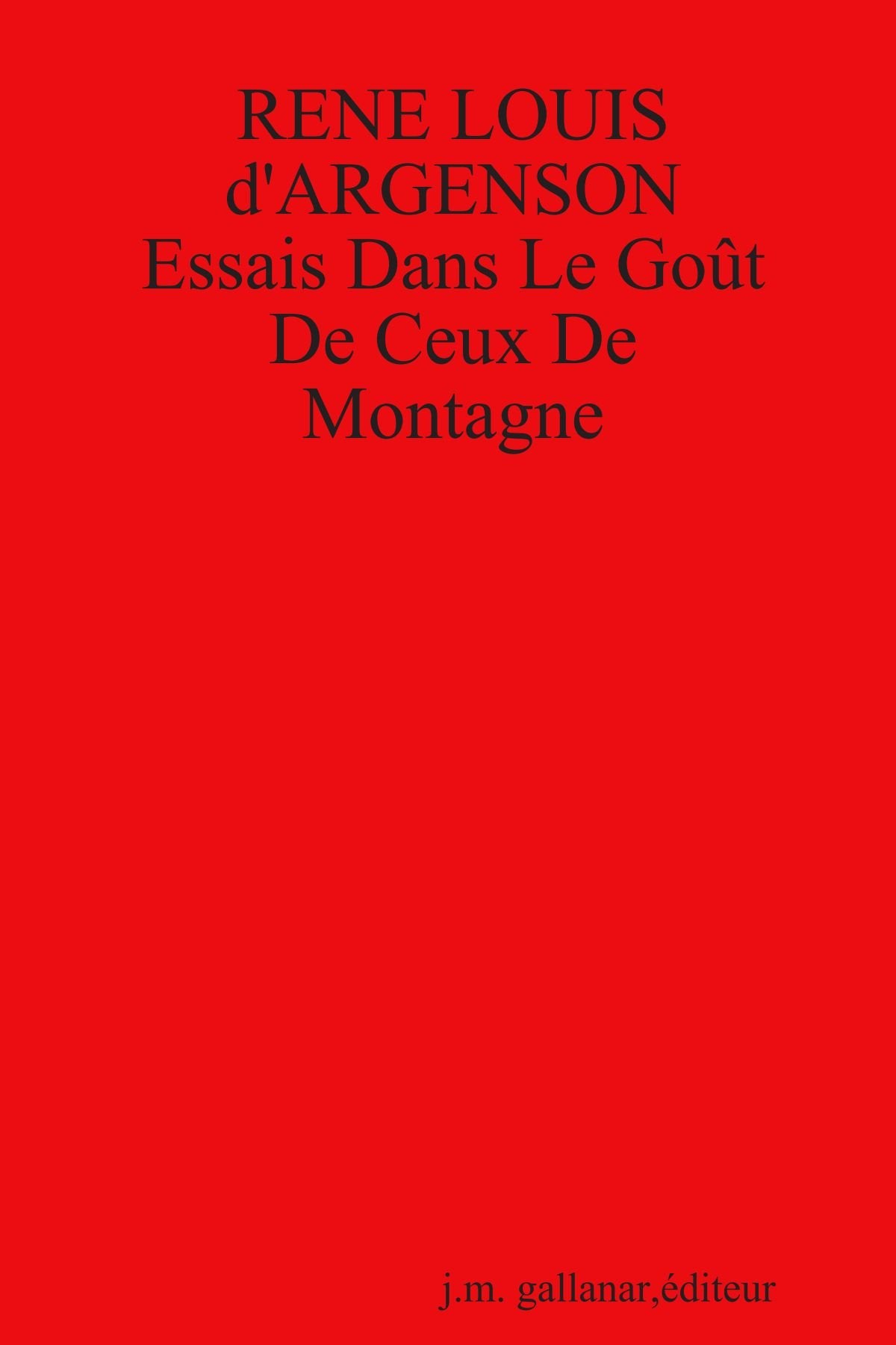 Rene Louis D'Argenson: Essais Dans Le Gout De Ceux De Montagne,Used