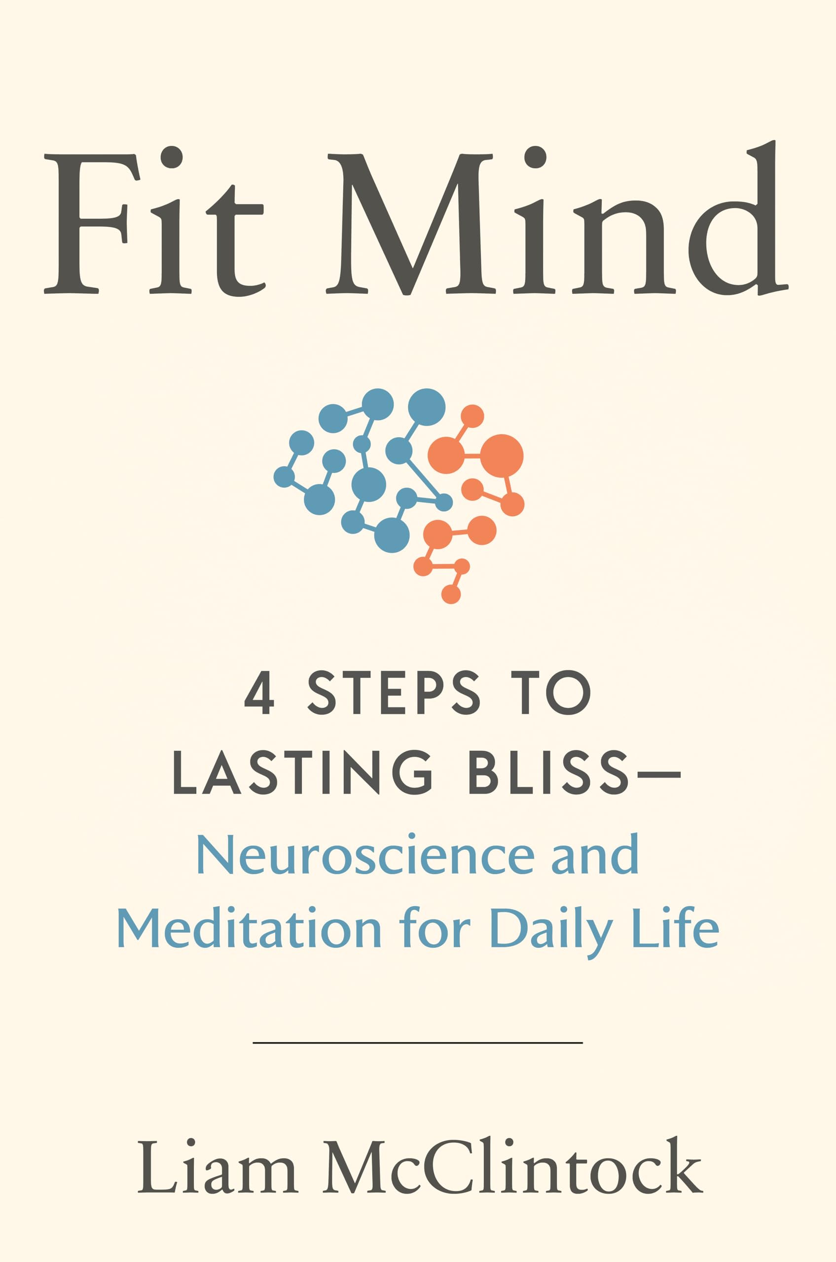 Fit Mind: 4 Steps To Lasting BlissNeuroscience And Meditation For Daily Life