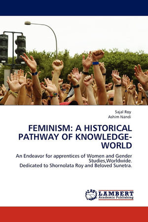 FEMINISM: A HISTORICAL PATHWAY OF KNOWLEDGEWORLD: An Endeavor for apprentices of Women and Gender Studies,Worldwide. Dedicated ,Used